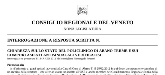 CONSIGLIO REGIONALE DEL VENETO NONA LEGISLATURA INTERROGAZIONE A RISPOSTA SCRITTA N. CHIAREZZA SULLO STATO DEL POLICLINICO DI ABANO TERME E SUI COMPORTAMENTI ANTISINDACALI VERIFICATISI Interrogazione presentata il 1 MARZO 2012 […]